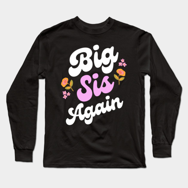 Big Sis Again Long Sleeve T-Shirt by Pixel Threads 