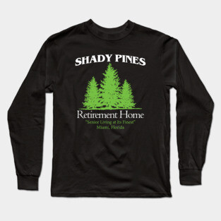 Shady Pines Retirement Home Long Sleeve T-Shirt