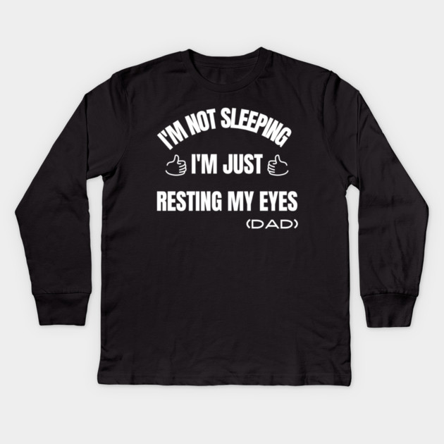 I'm Not Sleeping I'm Just Resting My Eyes Kids Long Sleeve T-Shirt by Pixel Threads 