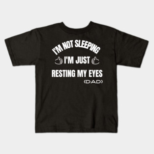 I'm Not Sleeping I'm Just Resting My Eyes Kids T-Shirt