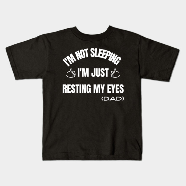 I'm Not Sleeping I'm Just Resting My Eyes Kids T-Shirt by Pixel Threads 
