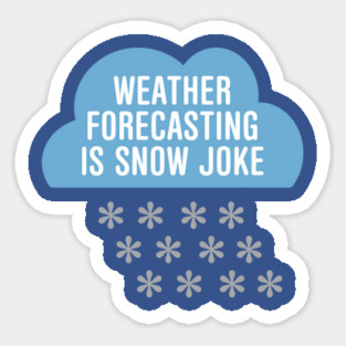 Weather Forecasting Is Snow Joke Sticker