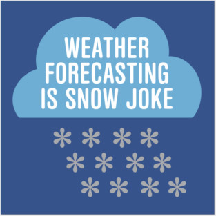 Weather Forecasting Is Snow Joke Posters and Art