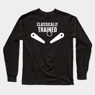 Clasically Trained Pinball Player Long Sleeve T-Shirt