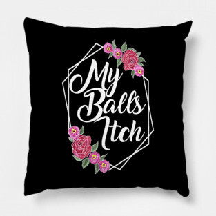 Motivational Style Floral My Balls Itch Pillow