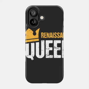 Renaissance Queen | Funny Renaissance Festival Design Phone Case