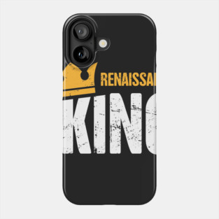 Renaissance King | Funny Renaissance Festival Design Phone Case