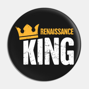 Renaissance King | Funny Renaissance Festival Design Pin