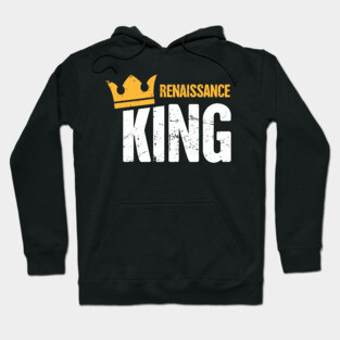 Renaissance King | Funny Renaissance Festival Design Hoodie