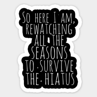 trying to survive the hiatus Sticker