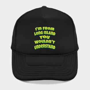 I'm From Long Island You Wouldn't Understand Hat