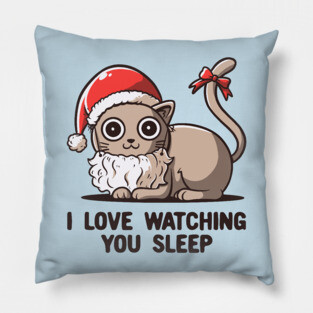 I Love Watching You Sleep - Funny Christmas Santa Cat Pillow