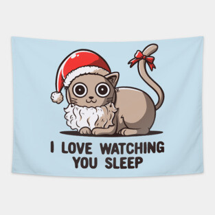 I Love Watching You Sleep - Funny Christmas Santa Cat Tapestry