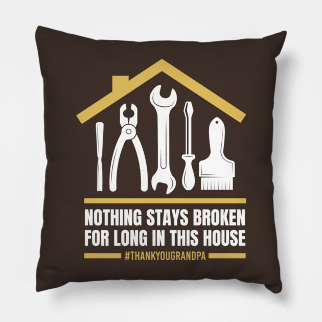 Nothing Stays Broken For Long In This House #Grandpa Pillow by creative
