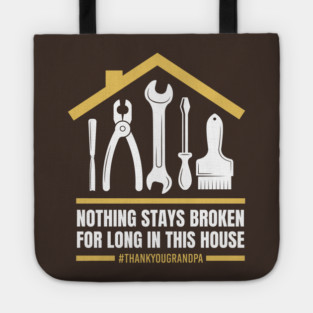 Nothing Stays Broken For Long In This House #Grandpa Tote