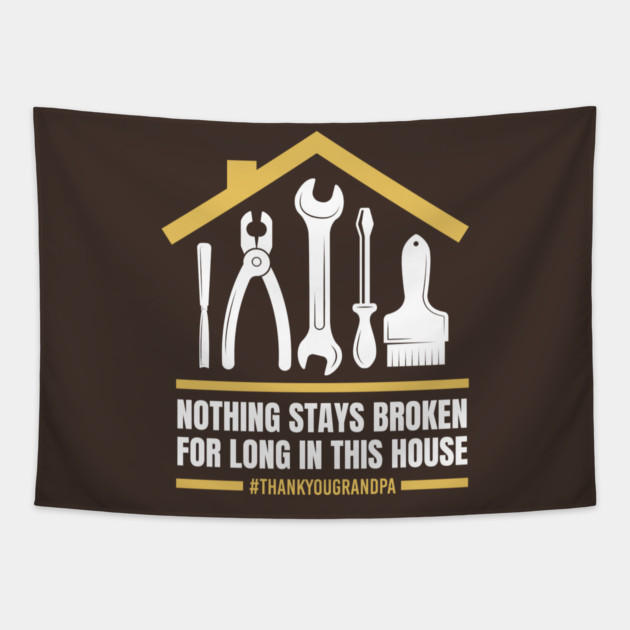 Nothing Stays Broken For Long In This House #Grandpa Tapestry by creative