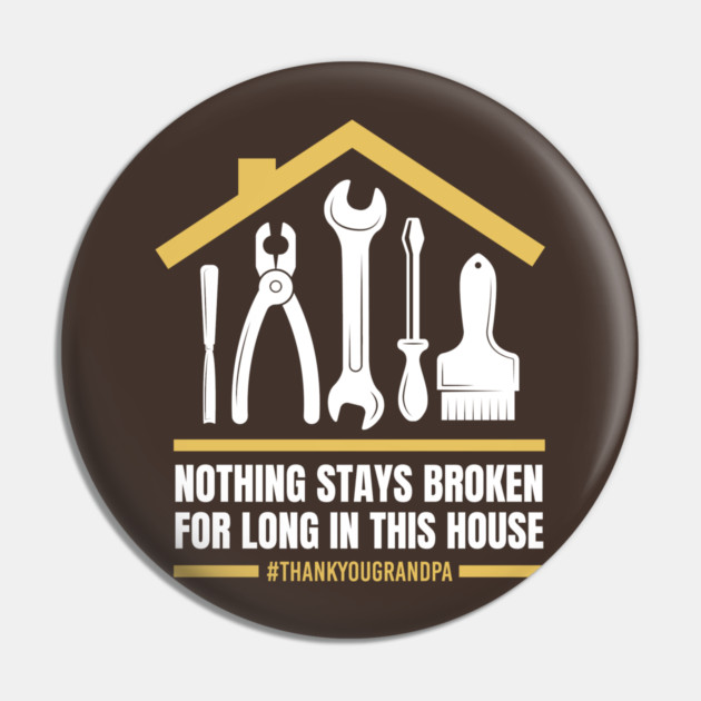Nothing Stays Broken For Long In This House #Grandpa Pin by creative