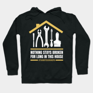 Nothing Stays Broken For Long In This House #Grandpa Hoodie