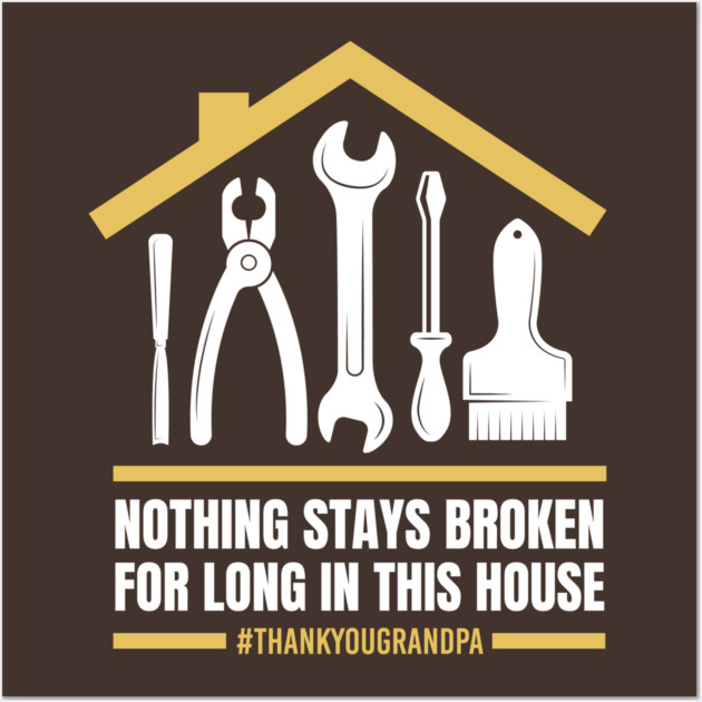 Nothing Stays Broken For Long In This House #Grandpa Wall Art by creative