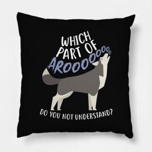 Husky: What Part Of Aroo Pillow