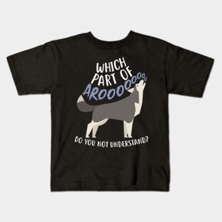 Husky: What Part Of Aroo Kids T-Shirt