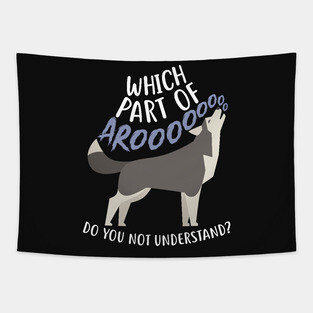 Husky: What Part Of Aroo Tapestry