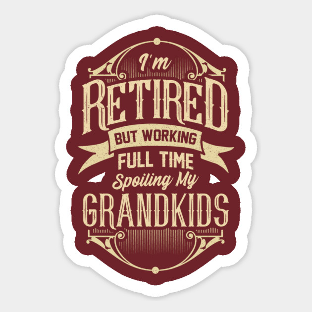 I'm Retired But Working Full Time Spoiling My Grandkids Magnet by creative