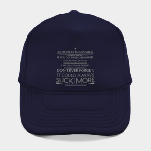 Don't Ever Forget: IT COULD ALWAYS SUCK MORE! Hat