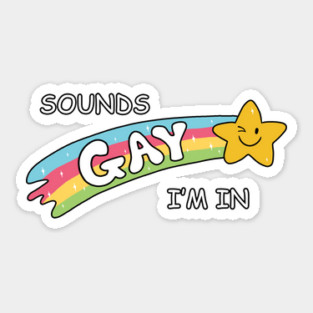 Sounds Gay, I'm in Sticker