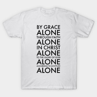 The Five Solas - Calvinism Quote T-Shirt
