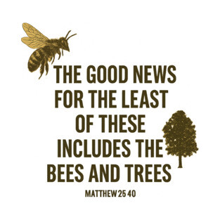 The Gospel Includes Bees and Trees T-Shirt