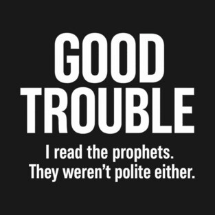 Good Trouble (Prophet-Approved) T-Shirt