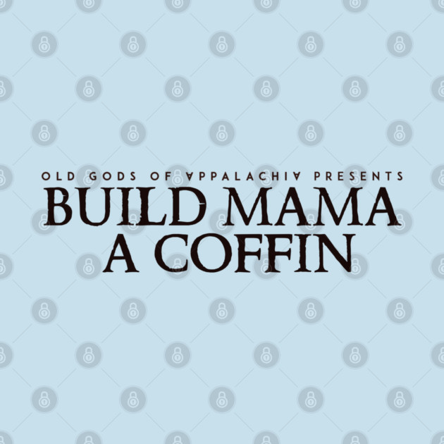 Build Mama a Coffin: Glory Ann Boggs (dark text) by Old Gods of Appalachia