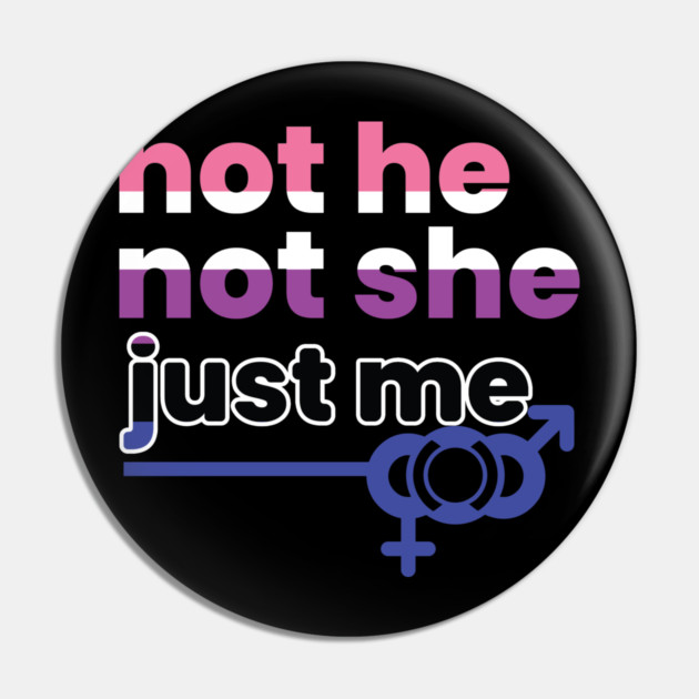 Gender Fluidity Not He Not She Just Me Non-Binary Pride Pin by creative