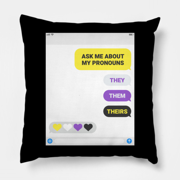 Ask Me About My Pronouns They Them Theirs Pride Pillow by creative