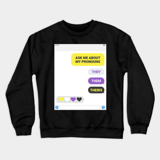 Ask Me About My Pronouns They Them Theirs Pride Crewneck Sweatshirt by creative