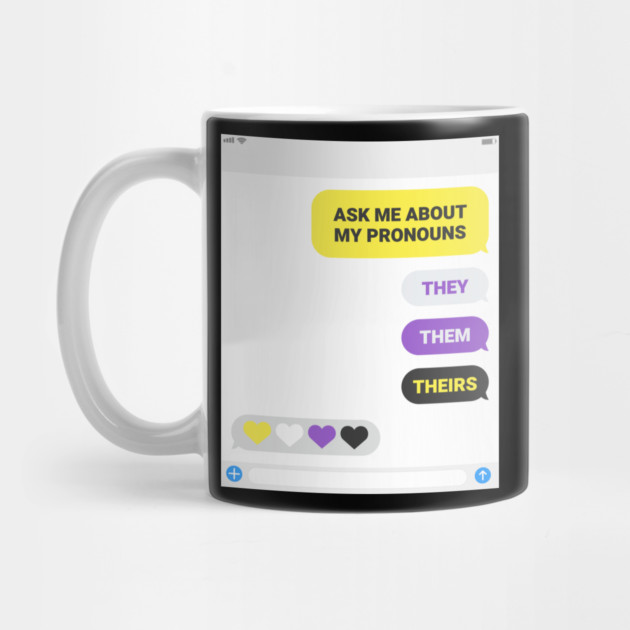 Ask Me About My Pronouns They Them Theirs Pride by creative