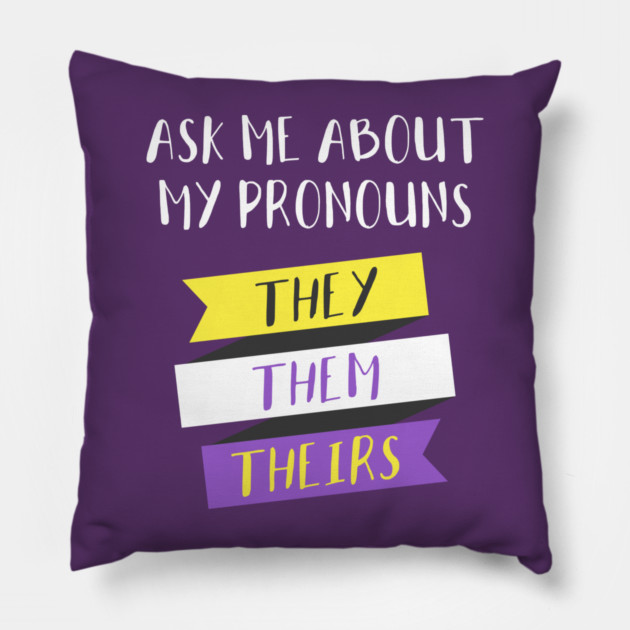 Ask Me About My Pronouns They Them Theirs Pride Pillow by creative