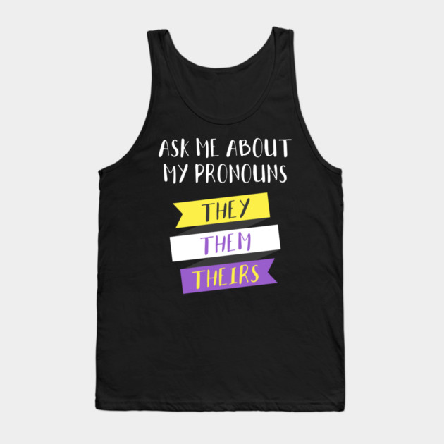 Ask Me About My Pronouns They Them Theirs Pride Tank Top by creative