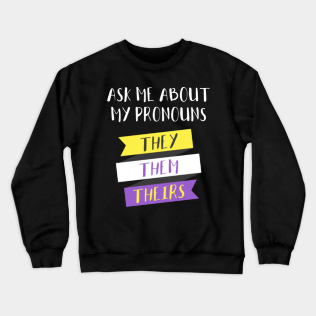 Ask Me About My Pronouns They Them Theirs Pride Crewneck Sweatshirt by creative
