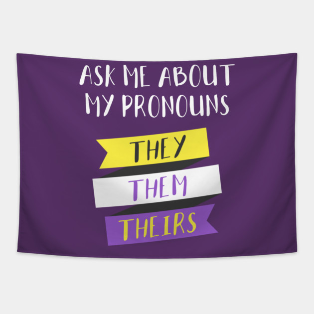 Ask Me About My Pronouns They Them Theirs Pride Tapestry by creative