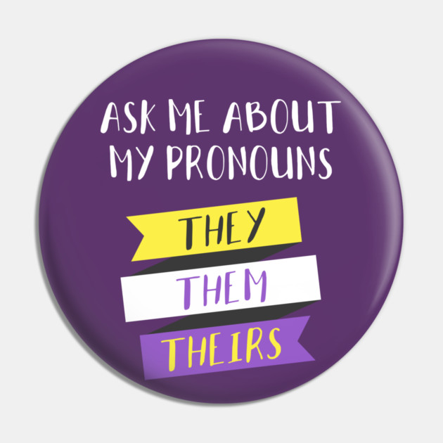 Ask Me About My Pronouns They Them Theirs Pride Pin by creative