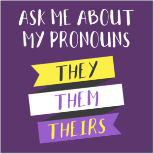 Ask Me About My Pronouns They Them Theirs Pride Posters and Art