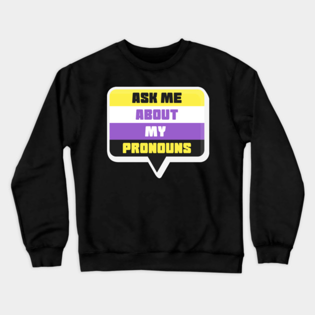Ask Me About My Pronouns They Them Theirs Pride Crewneck Sweatshirt by creative