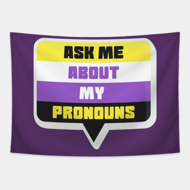 Ask Me About My Pronouns They Them Theirs Pride Tapestry by creative