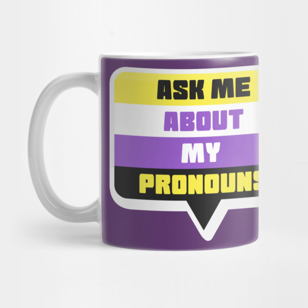 Ask Me About My Pronouns They Them Theirs Pride by creative