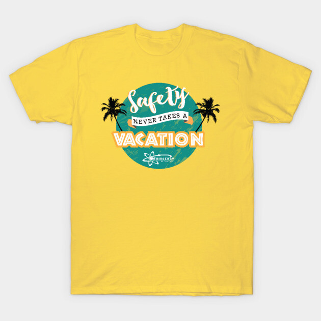 Safety Never Takes a Vacation T-Shirt by Thingergy