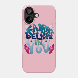 Fairies Believe in You! Phone Case