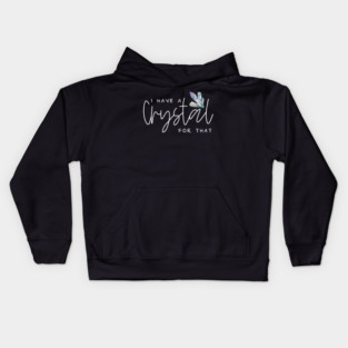 I Have A Crystal For That Crystal Healing Wiccan Whichy Kids Hoodie