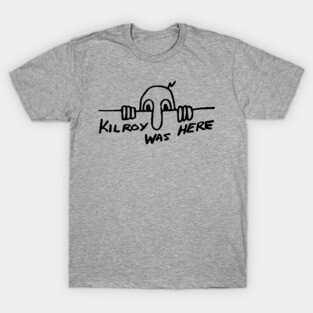 Kilroy Was Here - World War II, WW2, Historical, History, Graffiti, Meme T-Shirt